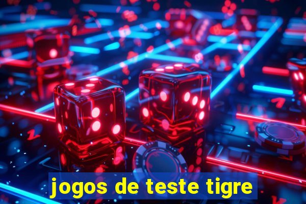 jogos de teste tigre